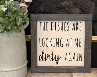 The Dishes Are Looking At Me Dirty Again | Wood Farmhouse Sign | decor | kitchen sign