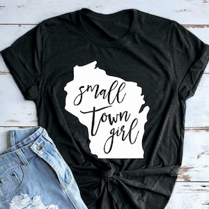 Small Town Girl Wisconsin Tee | Midwest Tee | Wisconsin Tee | Small Town Girl Tee | Various Print Colors