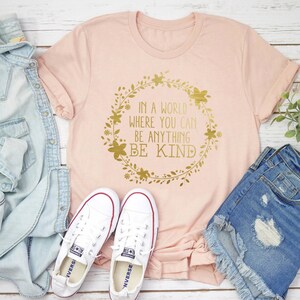 Be Kind Tee | In a World Where You Can Be Anything Be Kind Tee | Mom Tee | Inspirational Tee | Various Print Colors