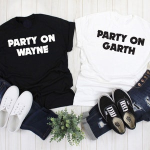Party On Wayne/ Party On Garth Funny Matching Tees | Each Shirt Sold Separately | Various Print Colors