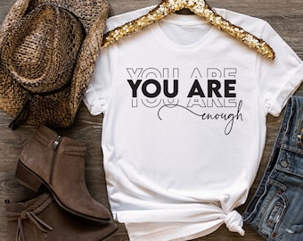 You Are Enough Shirt | Positivity Tee | Mom Tee | Be Kind Tee | Various Print Colors