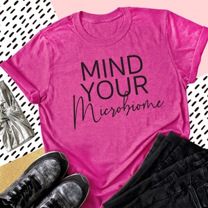 Mind Your Microbiome Tee | Gut Health Tee | Healthy Gut Tee | Healthy Body Tee | Various Print Colors