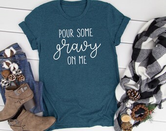 Thanksgiving Shirt | Pour Some Gravy On Me Tee | Fall Tee | Funny Thanksgiving Tee | Holiday Tee | Various Print Colors