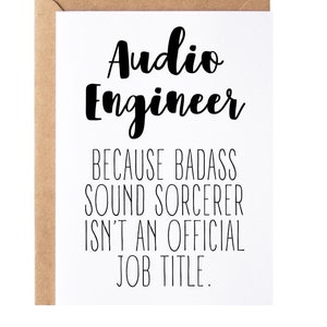 May include: A white greeting card with the words "Audio Engineer" in bold black script. Below, the text reads "BECAUSE BADASS SOUND SORCERER ISN'T AN OFFICIAL JOB TITLE." The card is set inside a brown paper envelope.