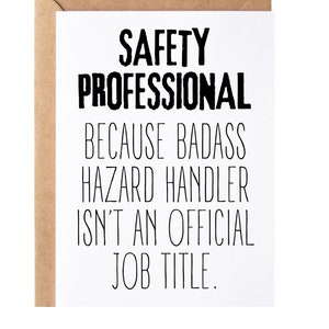 May include: A white card with black text that reads "Safety Professional because badass hazard handler isn't an official job title."