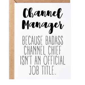 May include: A white card with black text that reads "Channel Manager because badass channel chief isn't an official job title."