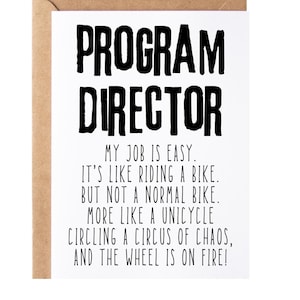 May include: A white card with black text that reads "PROGRAM DIRECTOR" and a humorous description of the job: "My job is easy. It's like riding a bike. But not a normal bike. More like a unicycle circling a circus of chaos, and the wheel is on fire!"