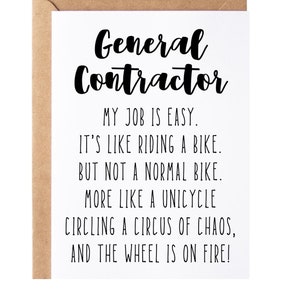 May include: A white card with black text that reads "General Contractor. My job is easy. It's like riding a bike. But not a normal bike. More like a unicycle circling a circus of chaos, and the wheel is on fire!"