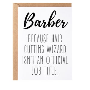 May include: A white card with black text that reads "Barber because hair cutting wizard isn't an official job title."