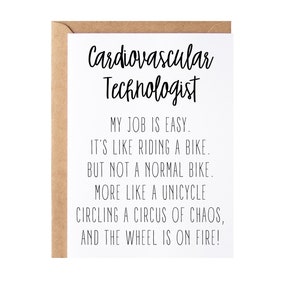 May include: A white card with black text that reads "Cardiovascular Technologist". The text continues with a humorous description of the job: "My job is easy. It's like riding a bike. But not a normal bike. More like a unicycle circling a circus of chaos, and the wheel is on fire!"