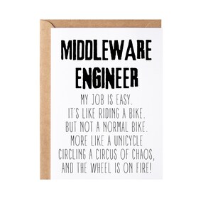 May include: A white card with black text that reads "MIDDLEWARE ENGINEER MY JOB IS EASY. IT'S LIKE RIDING A BIKE. BUT NOT A NORMAL BIKE. MORE LIKE A UNICYCLE CIRCLING A CIRCUS OF CHAOS, AND THE WHEEL IS ON FIRE!"