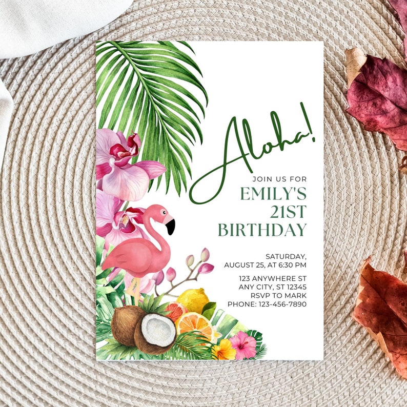 May include: A tropical-themed invitation with a pink flamingo, palm leaves, orchids, and coconuts. The text reads "Aloha! Join us for Emily's 21st Birthday. Saturday, August 25, at 6:30 PM. 123 Anywhere St, Any City, ST 12345. RSVP to Mark. Phone: 123-456-7890."
