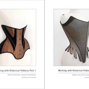 May include: Two images of corsets, one brown and black, the other gray and black, on dress forms. The text below each image reads "Working with Historical Patterns Part 1, 19th Century Corset Patterns, by Barbara Pesendorfer" and "Working with Historical Patterns Part 2, 18th Century Stays Patterns, by Barbara Pesendorfer".