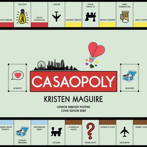 May include: A red and white game board with the title "Casaopoly" and the subtitle "Kristen Maguire London Embassy Posting COVID Edition 2020". The board is a parody of the popular board game Monopoly, with London-themed properties and landmarks.
