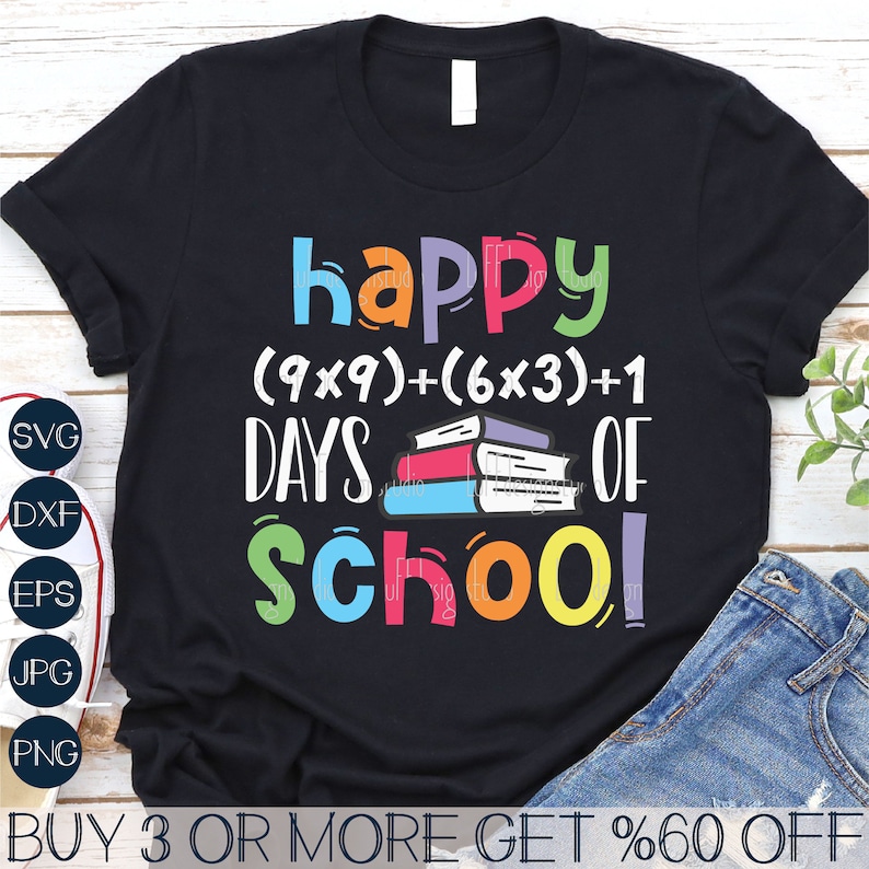 May include: A black t-shirt with the text "happy (9x9)+(6x3)+1 days of school!" in colorful letters. A stack of books is in the middle of the text. The text "BUY 3 OR MORE GET %60 OFF" is at the bottom of the image.