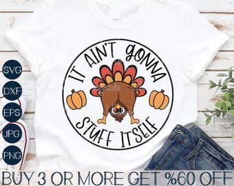 Funny Thanksgiving SVG, Turkey SVG, It Ain't Gonna Stuff Itself SVG, Png, Svg Files for Cricut, Silhouette, Sublimation Design Downloads