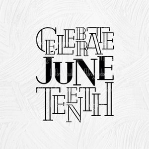 May include: Black and white graphic text design that reads "Celebrate Juneteenth".