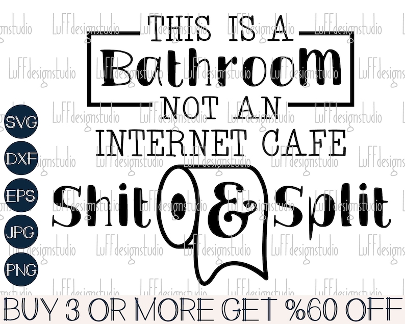 May include: Black and white graphic design with the text "This is a bathroom, not an internet cafe. Shit & Split."  A toilet paper roll is illustrated next to the text. The text "Buy 3 or more get %60 off" is at the bottom of the design.
