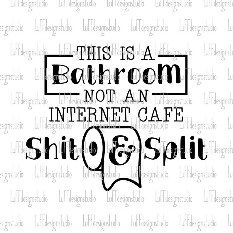 May include: Black and white graphic design with the text "This is a bathroom - not an internet cafe - Shit & Split". The graphic includes a toilet paper roll with a toilet paper roll holder.