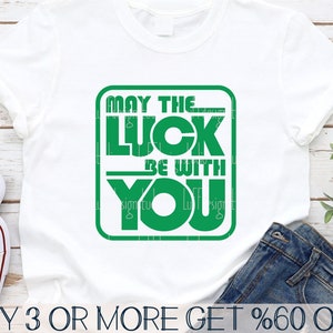 St Patricks Day Shirt SVG: May The Luck Be With You (Digital Download)