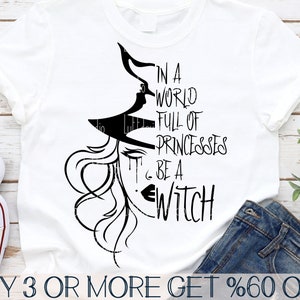 Sorcière SVG, SVG de sorcière, Halloween SVG, dans un monde plein de princesse être une sorcière, Png, Dxf, fichiers Svg pour Cricut, téléchargements de dessins par sublimation