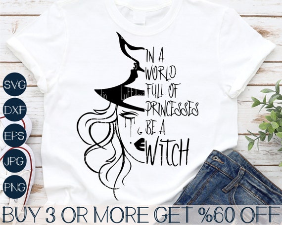 Witch SVG, Witchy SVG, Halloween SVG, In a World Full of Princess Be A Witch, Png, Dxf, Svg Files For Cricut, Sublimation Designs Downloads