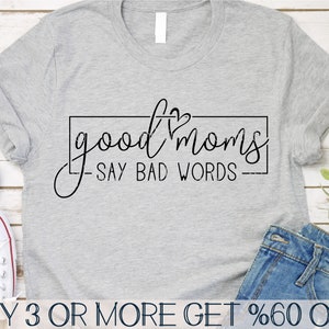 Good Moms Say Bad Words SVG, Funny Mom Shirt SVG, Mothers Day SVG, Mom Life Svg, Png, Svg Files For Cricut, Sublimation Designs Downloads