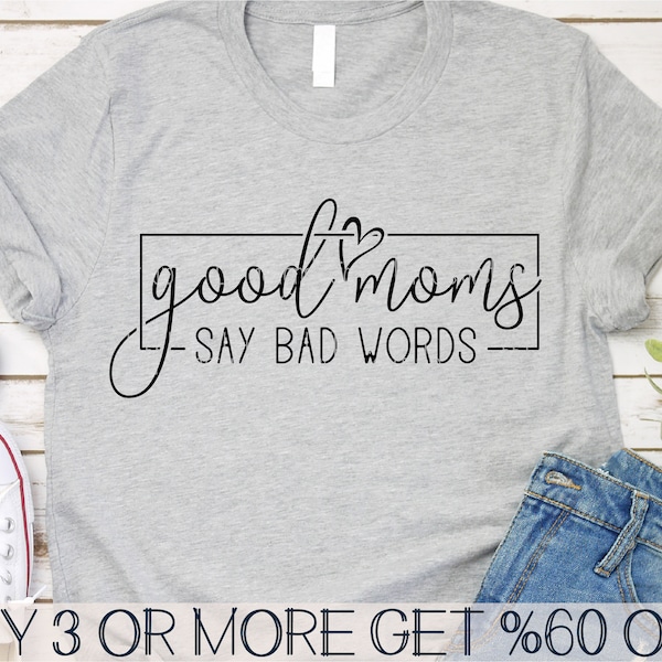 Good Moms Say Bad Words SVG, Funny Mom Shirt SVG, Mothers Day SVG, Mom Life Svg, Png, Svg Files For Cricut, Sublimation Designs Downloads