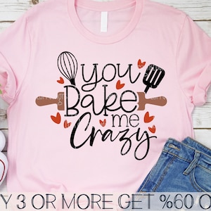 Lustiger Valentinstag SVG, du bäckst mich verrückt SVG, sarkastisches Valentine Shirt SVG, Png, Plotterdatei für Cricut, Sublimation Designs Downloads