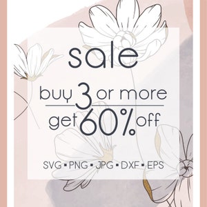May include: A sale advertisement with a floral background. The text reads "sale buy 3 or more get 60% off SVG PNG JPG DXF EPS".