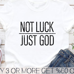 Not Luck Just God SVG, Religious SVG, Funny Christian Shirt SVG, Faith Svg, Jesus Svg, Png, Files For Cricut, Sublimation Designs Downloads