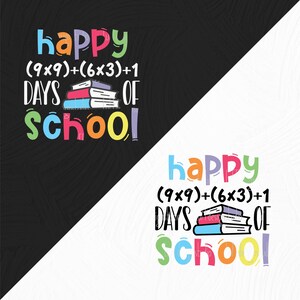 May include: Colorful graphic text that reads "happy (9x9)+(6x3)+1 days of school" with a stack of books in the middle. The text is on a black background and a white background.