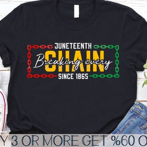 May include: Black t-shirt with a yellow, red, and green graphic that says "Juneteenth Breaking Every Chain Since 1865".
