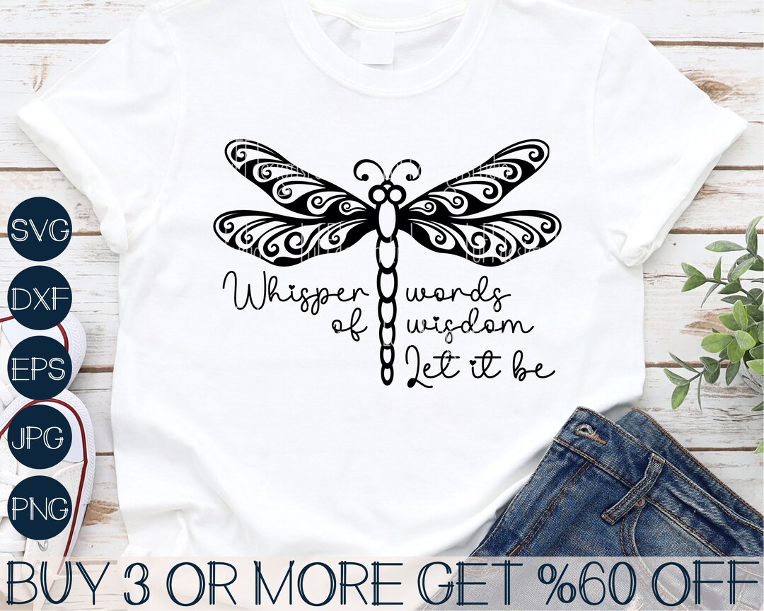 Dragonfly SVG, Inspirational SVG. Whisper Words of Wisdom Let It Be SVG ...