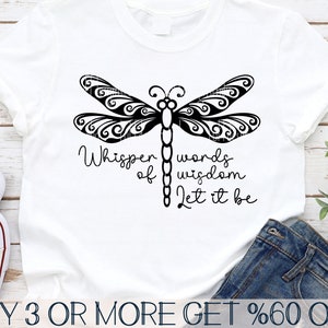 Dragonfly SVG, Inspirational SVG. Whisper Words of Wisdom Let It Be SVG,  Png, Svg Files For Cricut, Sublimation Designs Downloads