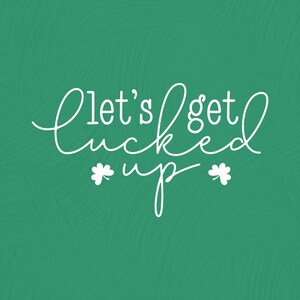 May include: White text on a green background that reads "Let's get lucky up" with two shamrock symbols on either side of the word "up".