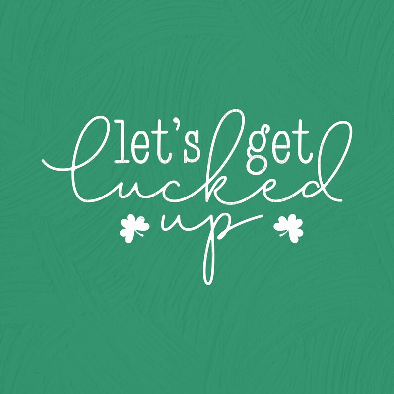 May include: White text on a green background that reads "Let's get lucky up" with two shamrock symbols on either side of the word "up".