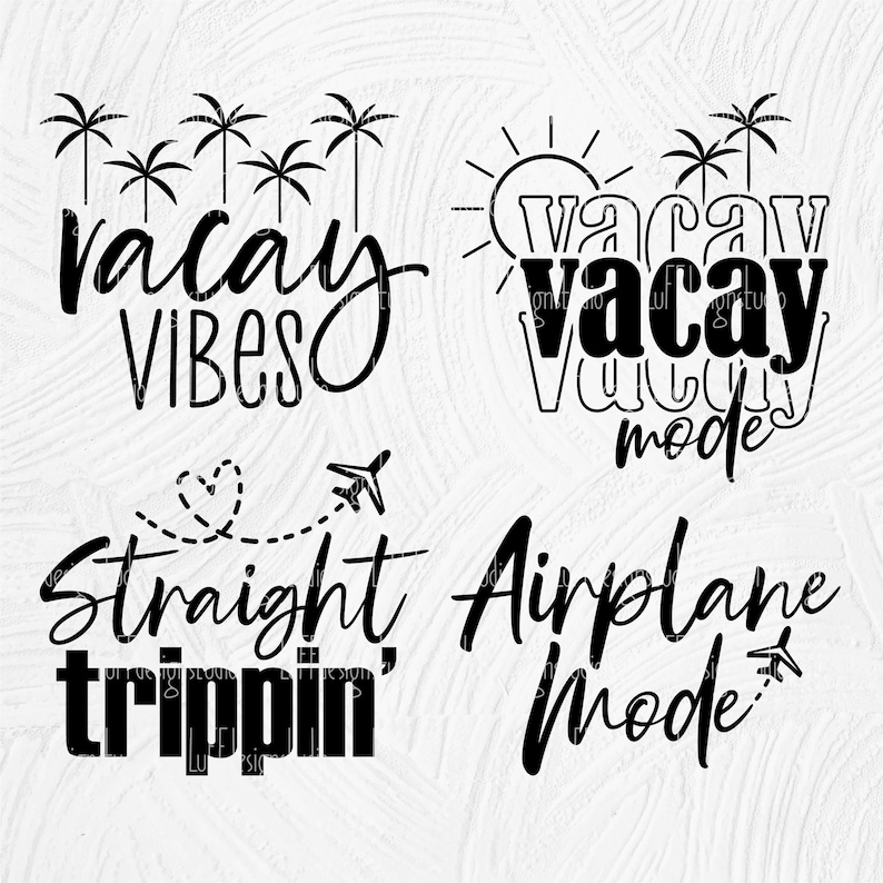 May include: Four black and white graphic designs with vacation themed text. The first design says "Vacay Vibes" with palm trees. The second design says "Vacay Mode" with a sun and palm trees. The third design says "Straight Trippin'" with a heart and airplane. The fourth design says "Airplane Mode" with an airplane.