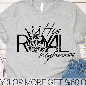 SVG de marihuana, SVG 420, SVG de fumador, SVG de marihuana, SVG de Alteza Real, Camiseta divertida de marihuana PNG, Archivos SVG para Cricut, Descargas de diseños de sublimación