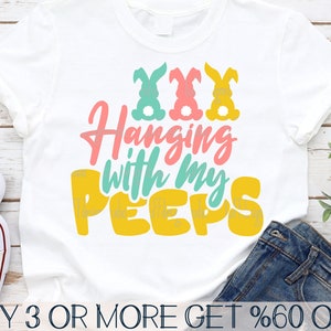 Hanging with My Peeps SVG, Easter SVG, Spring SVG, Bunny Svg, Funny Easter Shirt Svg, Svg Files For Cricut, Sublimation Designs Downloads