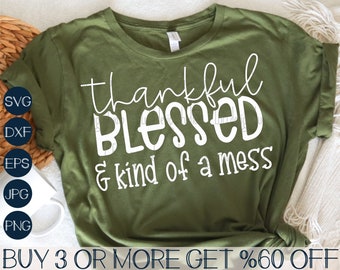 Thankful Blessed And Kind Of A Mess SVG, Fall SVG, Mom Life SVG, Teacher Svg, Thanksgiving Svg for Cricut, Sublimation Designs Downloads