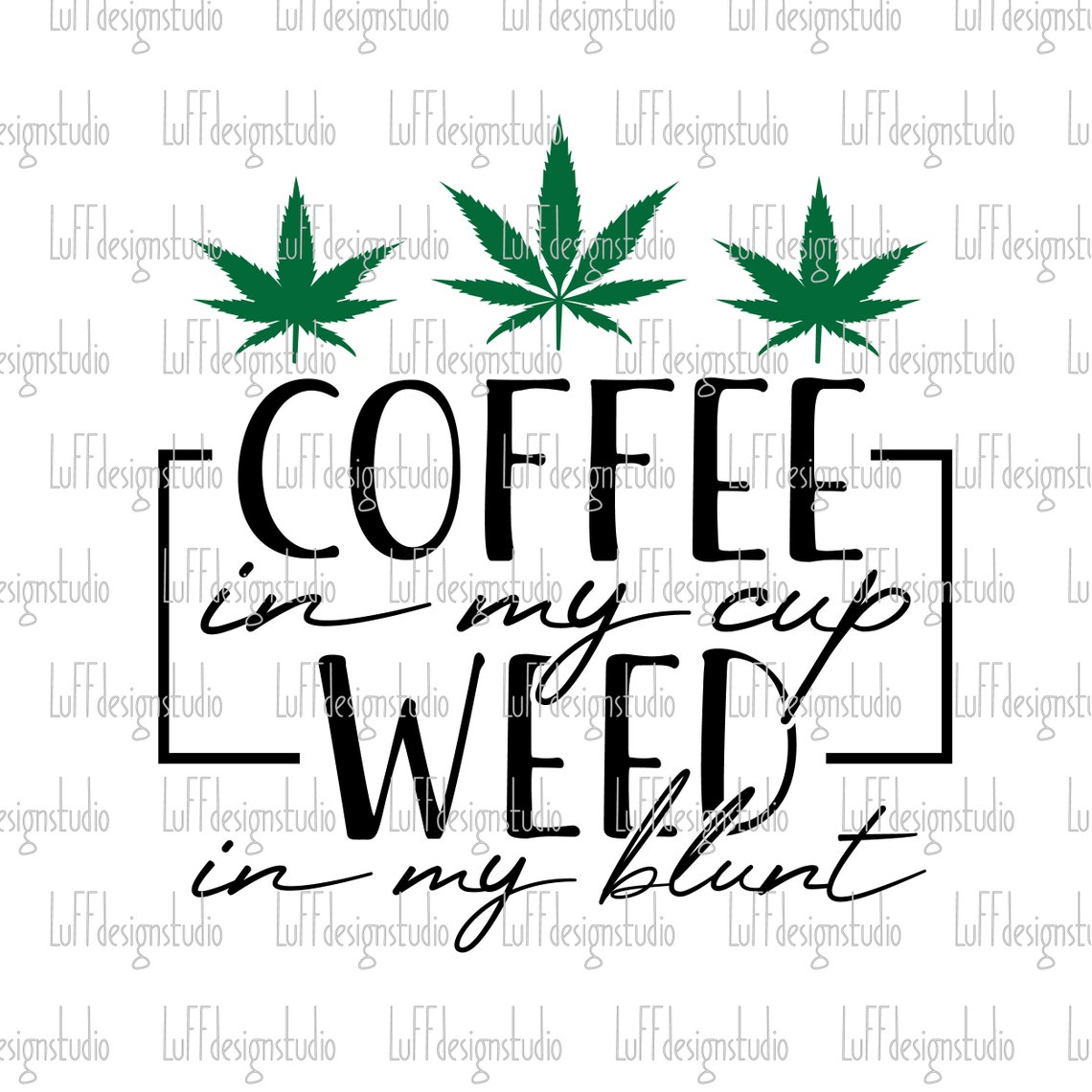 Coffee In My Cup Weed In My Blunt SVG Weed SVG 420 SVG Etsy
