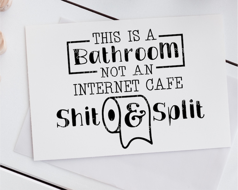 May include: Black and white sign with the text "This is a bathroom, not an internet cafe. Shit & Split" with a toilet paper roll icon.