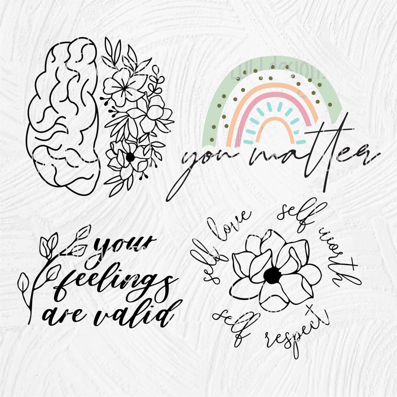 May include: Four black and white illustrations with positive affirmations. The first image is a brain with flowers growing out of it. The second image is a rainbow with the text "you matter". The third image is a flower with the text "your feelings are valid". The fourth image is a flower with the text "self love, self worth, self respect".