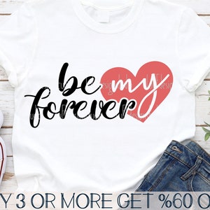 Be My Forever SVG, SVG de proposition de mariage, Saint Valentin chemise SVG, amour SVG, Png, fichiers Svg pour Cricut, téléchargements de modèles par sublimation