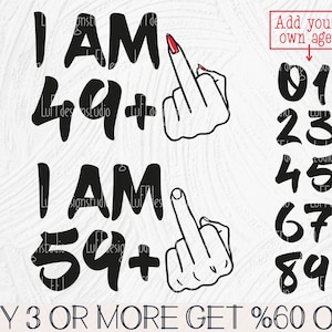 May include: Black and white graphic design with the text "I AM 49+ I AM 59+" and a middle finger hand gesture. The design also includes a set of numbers 01, 23, 45, 67, 89. The text "Add your own age" is above the numbers. The text "BUY 3 OR MORE GET %60 OFF" is at the bottom of the design.