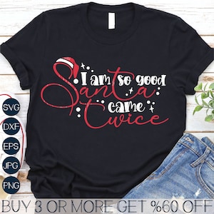 I'm So Good Santa Came Twice SVG, grappig kerstshirt SVG, kerstman SVG, populaire png, bestanden voor Cricut, downloads van sublimatieontwerpen