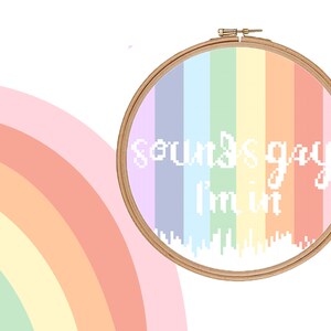 Sounds Gay, I&#39;m In Cross Stitch Pattern - Gay Pride Rainbow - Rainbow Cross Stitch