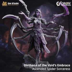 May include: A detailed figurine of Dirthana of the Void's Embrace, an Ascended Spider Sorceress. The figure is gray and features multiple spider legs with scythe-like blades. The sorceress is in a dynamic pose, with text that reads "DM STASH PRINT.PAINT.PLAY" and "DROW FROM BEYOND".