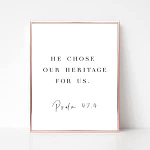 Psalm 47:4 - He chose our heritage for us - SCRIPTURE INSTANT DOWNLOAD - Beautiful Christian Art